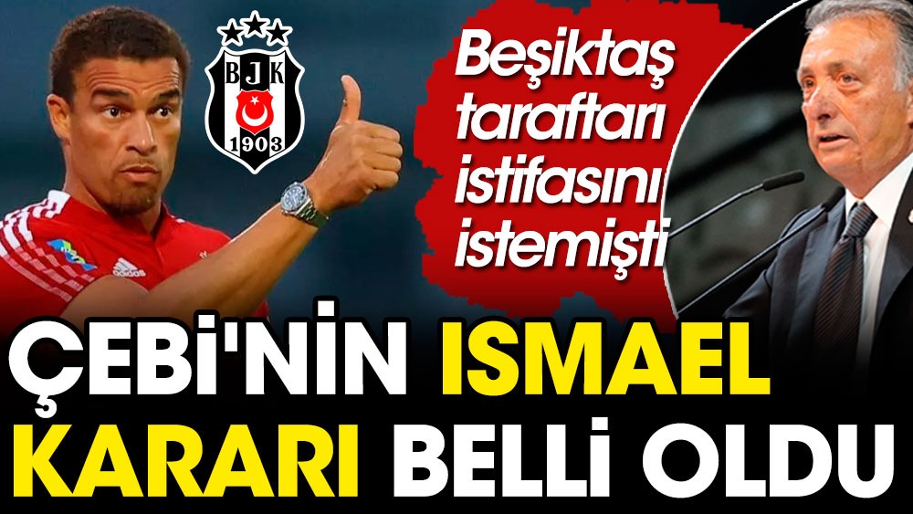 Çebi, Beşiktaş taraftarının istifasını istediği Valerien Ismael için kararını verdi