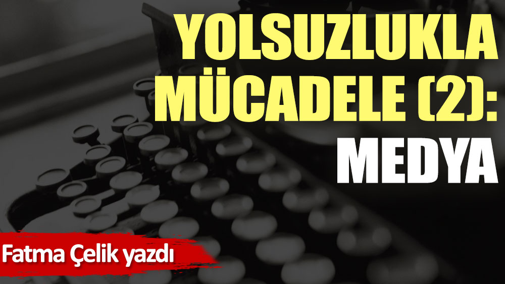 Yolsuzlukla Mücadele (2): Medya