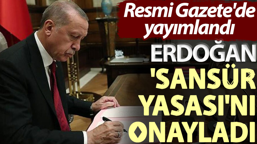 Cumhurbaşkanı Erdoğan 'sansür yasası'nı onayladı