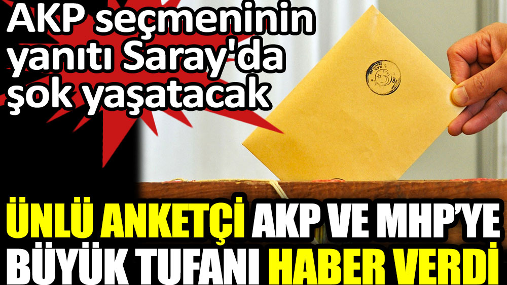 Ünlü anketçi AKP ve MHP'ye büyük tufanı haber verdi