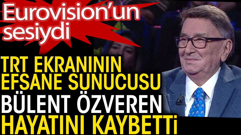 TRT ekranının efsane sunucusu Bülent Özveren hayatını kaybetti. Eurovision'un sesiydi