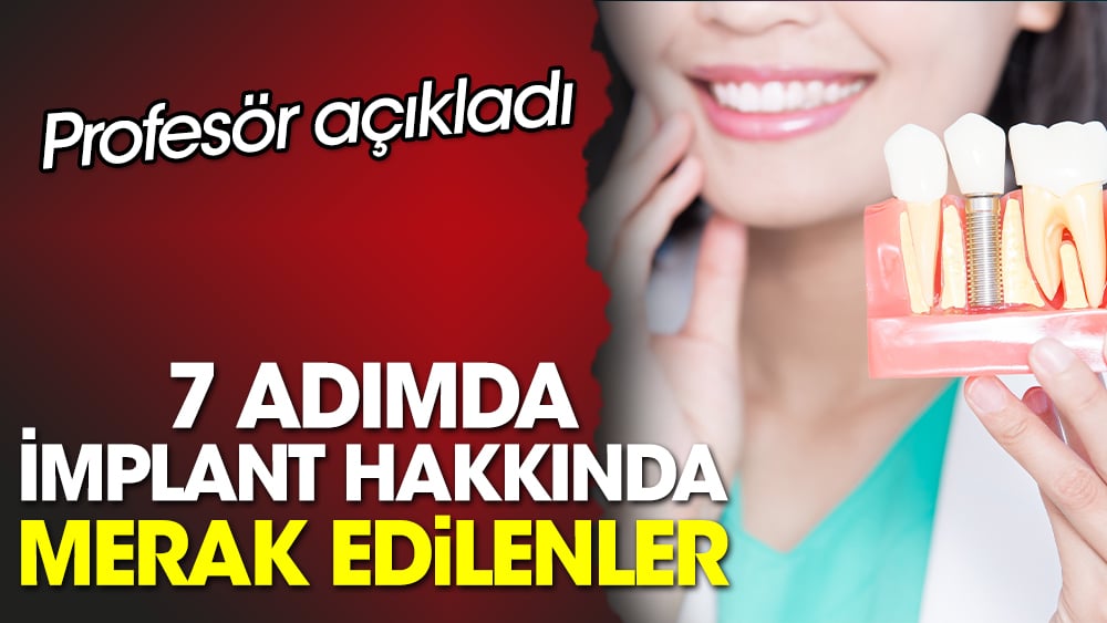 7 adımda implant hakkında merak edilenler