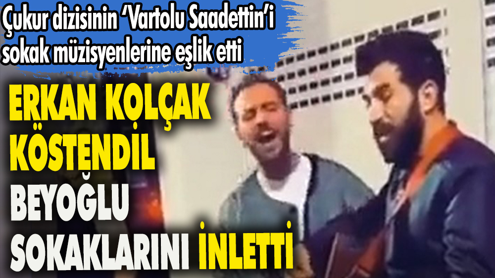 Çukur dizisinin 'Vartolu Saadettin'i Beyoğlu sokaklarında şarkı söyledi