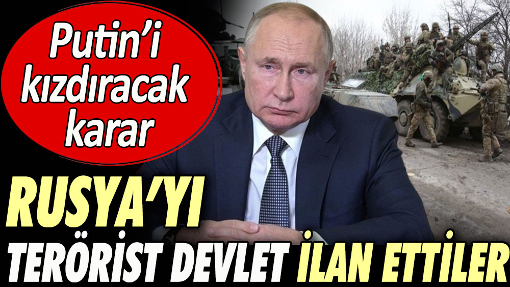 Putin’i kızdıracak karar: Rusya’yı terörist devlet ilan ettiler