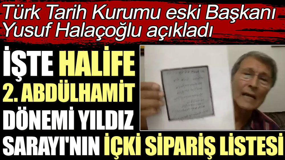 İşte Halife 2. Abdülhamit dönemi Yıldız Sarayı'nın içki sipariş listesi... Türk Tarih Kurumu eski Başkanı Yusuf Halaçoğlu açıkladı 