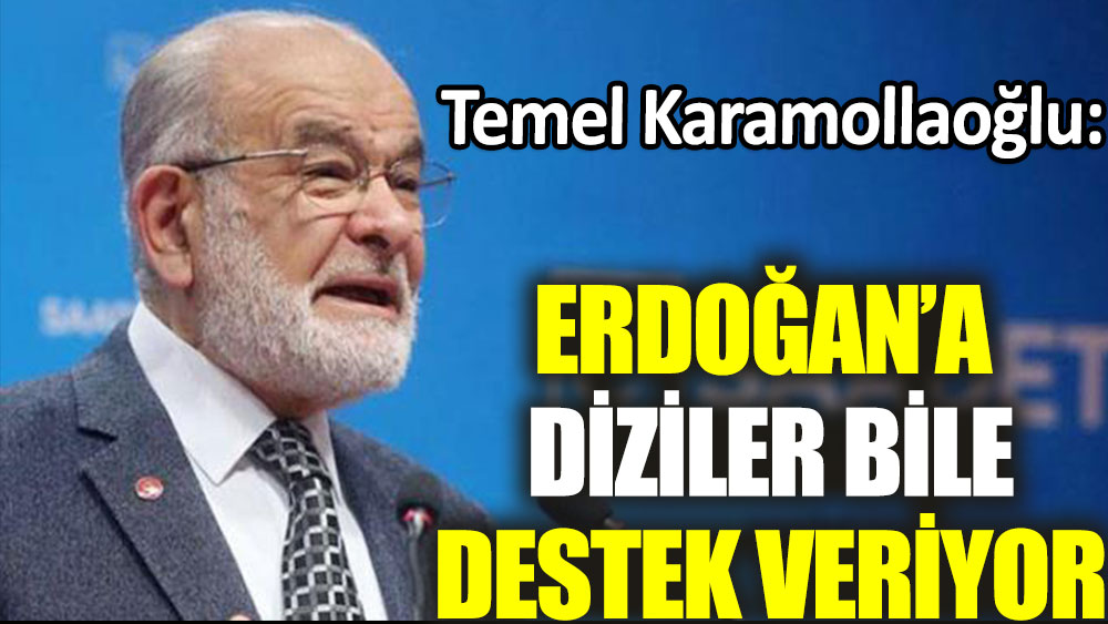 Temel Karamollaoğlu: Erdoğan'a diziler bile destek veriyor