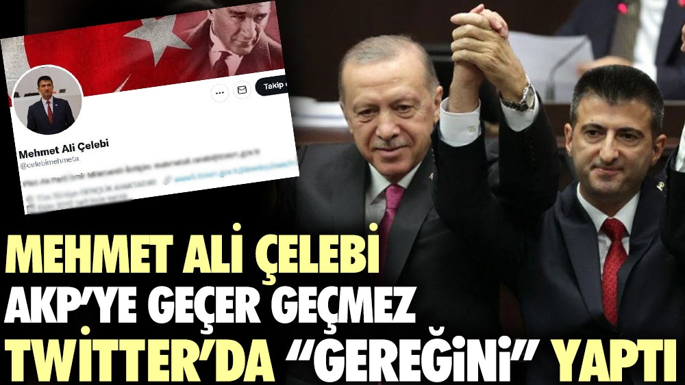 Mehmet Ali Çelebi AKP'ye geçer geçmez Twitter'da gereğini yaptı