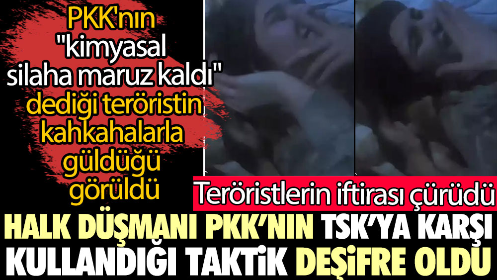 Halk düşmanı PKK'nın TSK'ya karşı kullandığı taktik deşifre oldu. PKK'nın kimyasal silaha maruz kaldı dediği teröristin kahkahalarla güldüğü görüldü. Teröristlerin iftirası çürüdü