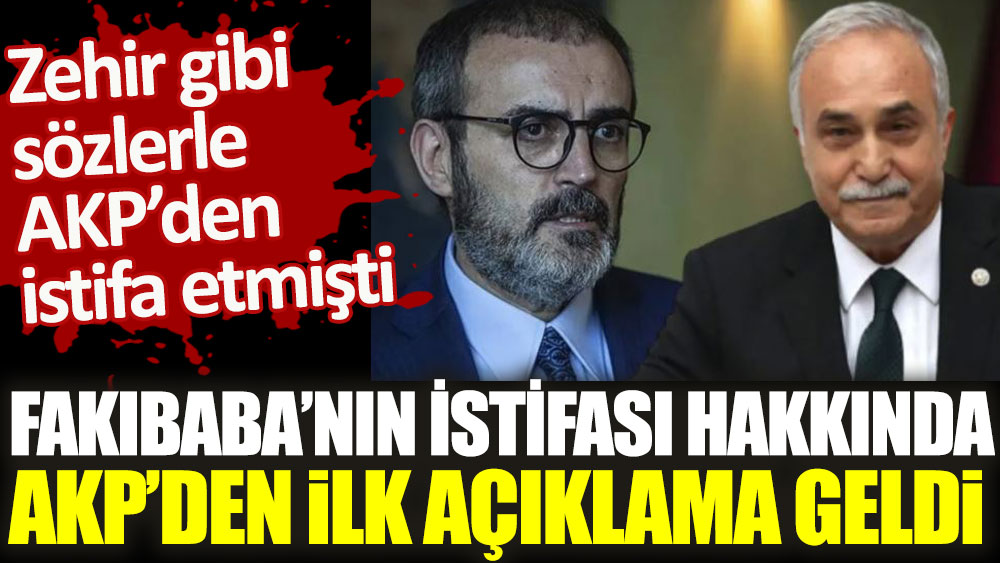 Ahmet Eşref Fakıbaba’nın istifası hakkında AKP’den ilk açıklama geldi. Zehir zemberek sözlerle AKP’den istifa etmişti
