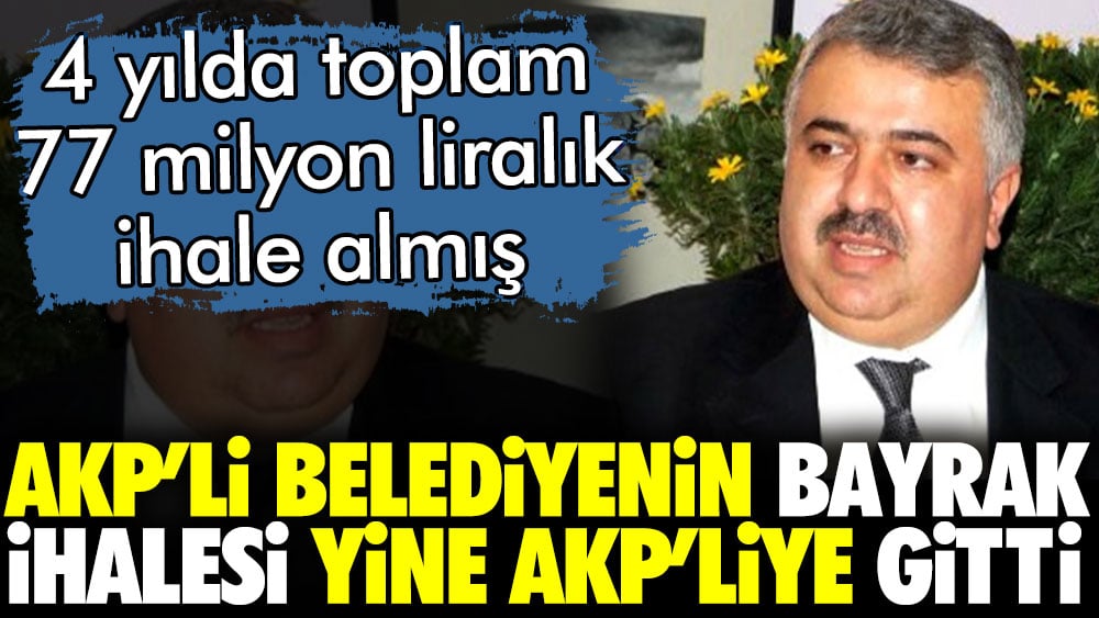 AKP'li belediyenin bayrak ihalesi AKP'li isme gitti. 4 yılda 77 milyonu bulan ihale almış
