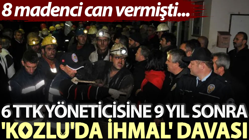 8 madenci can vermişti... 6 TTK yöneticisine 9 yıl sonra 'Kozlu'da ihmal' davası