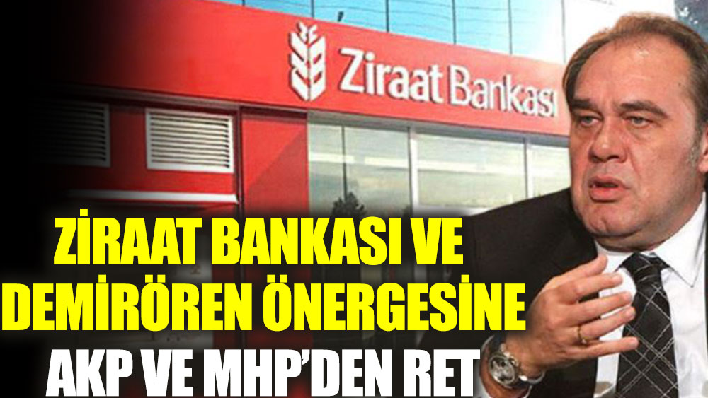 Demirören ve Ziraat Bankası önergesine AKP ve MHP’den ret