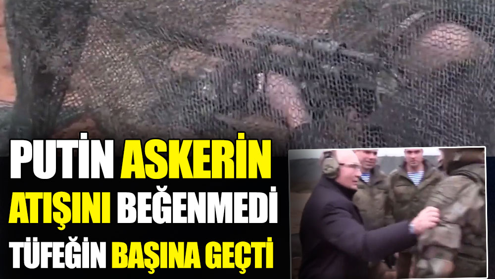 Putin askerin atışını beğenmedi tüfeğin başına geçti