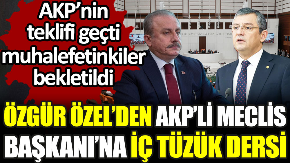 Özgür Özel'den AKP'li Meclis Başkanı'na iç tüzük dersi. AKP'nin teklifi geçti muhalefetinkiler bekletildi