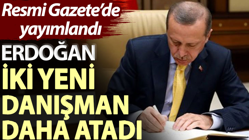 Resmi Gazete’de yayımlandı: Erdoğan, iki yeni danışman daha atadı