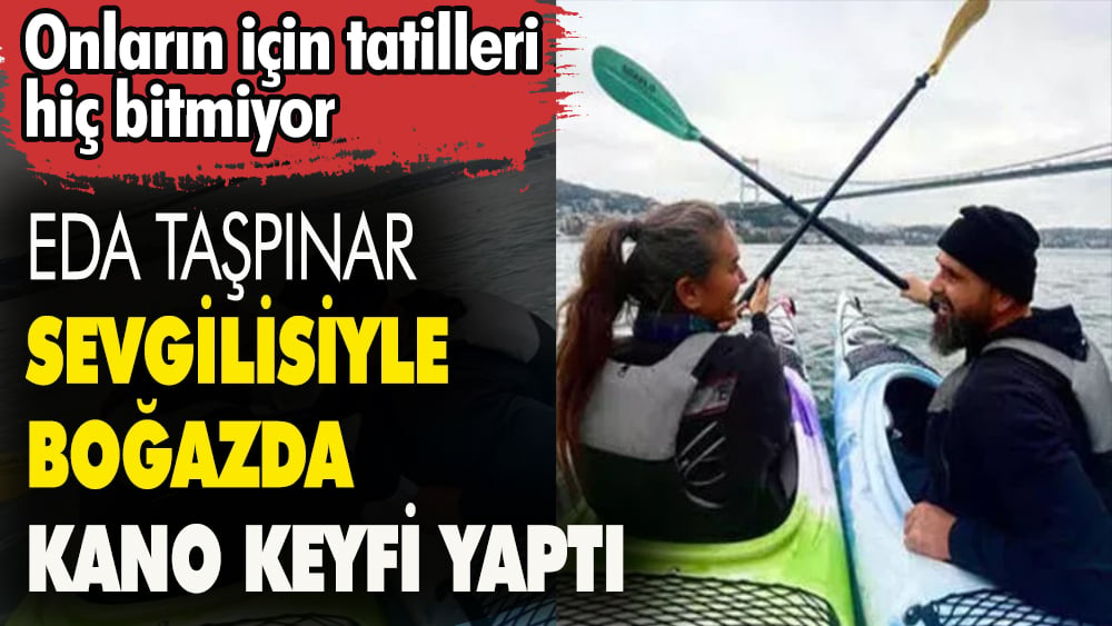 Sosyetik güzel Eda Taşpınar için tatil hiç bitmiyor