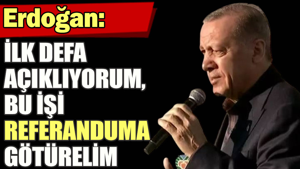 Erdoğan başörtüsü için referandum çağrısı yaptı