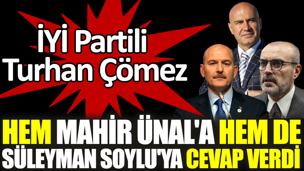 Turhan Çömez hem Mahir Ünal'a hem de Süleyman Soylu'ya cevap verdi