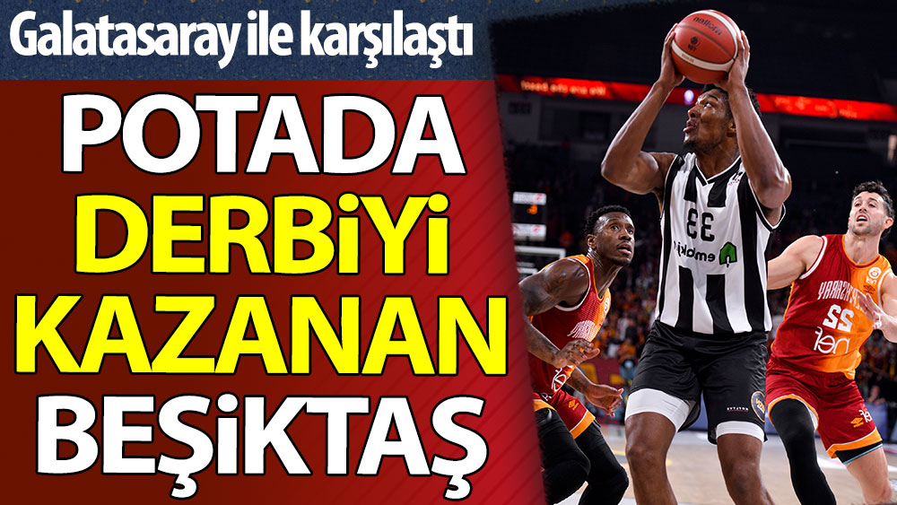Potada derbiyi kazanan Beşiktaş