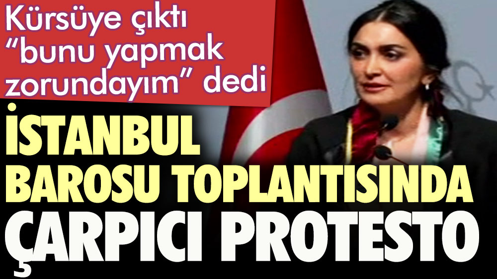 İstanbul Barosu toplantısında çarpıcı protesto. Kürsüye çıktı 'bunu yapmak zorundayım' dedi