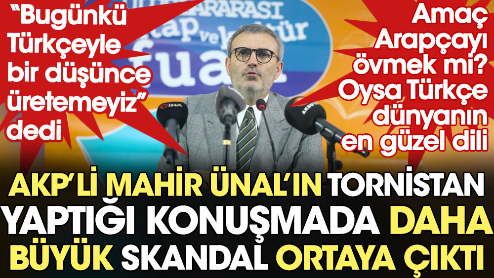 AKP'li Mahir Ünal'ın 'tornistan' yaptığı konuşmada daha büyük skandal ortaya çıktı: Bugünkü  Türkçeyle bir düşünce üretemeyiz