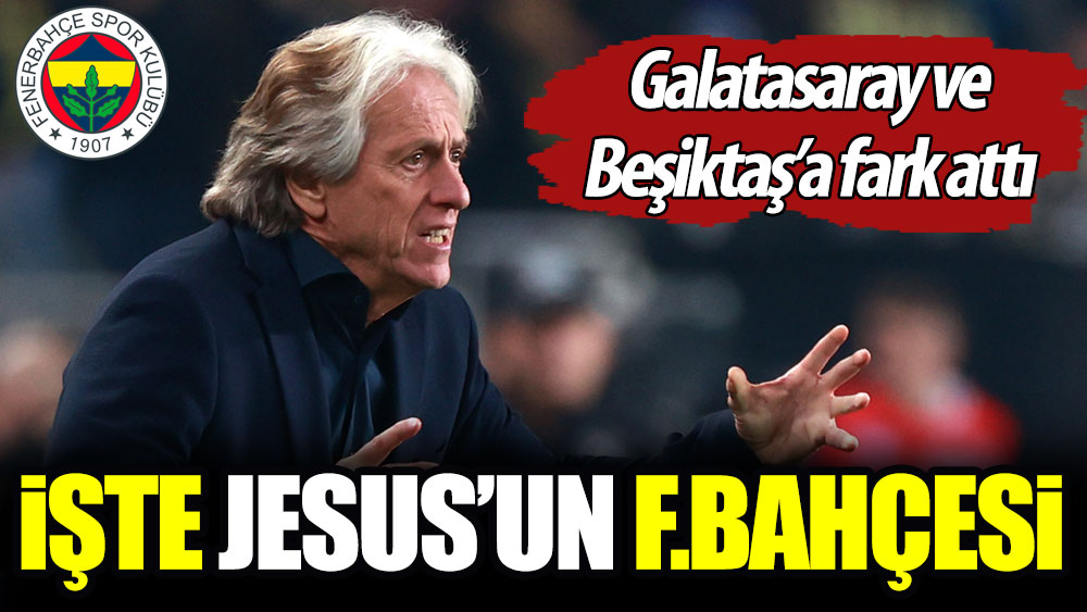 İşte Jesus'un Fenerbahçesi: Galatasaray ve Beşiktaş'a fark attı
