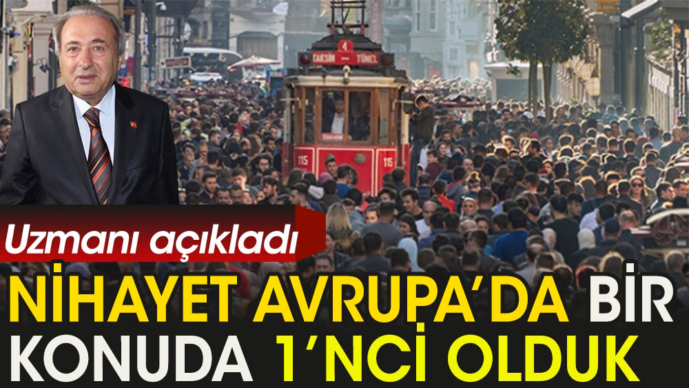 Nihayet Avrupa’da bir konuda 1’nci olduk, uzmanı açıkladı