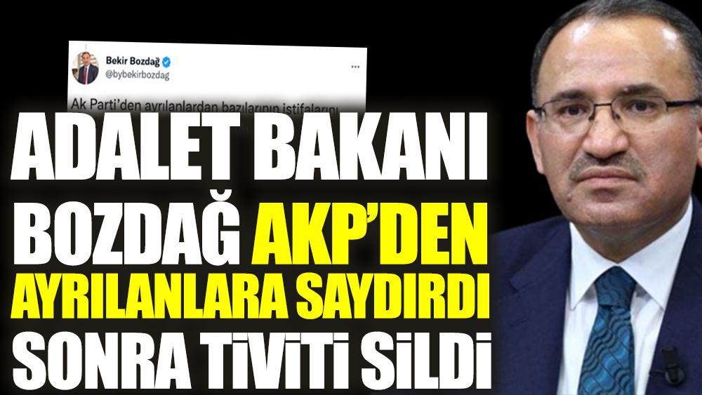Adalet Bakanı Bozdağ AKP’den ayrılanlara saydırdı sonra tiviti sildi