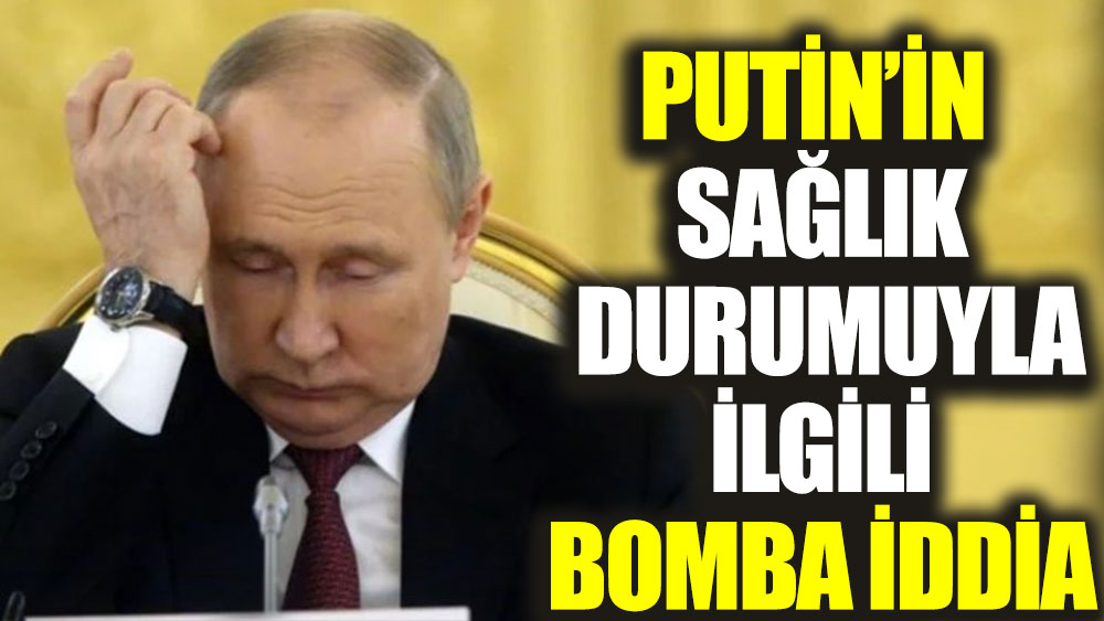 Putin'in hastalığıyla ilgili bomba iddia