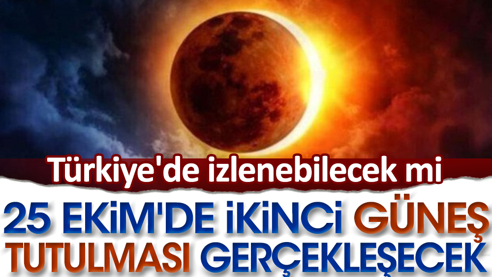 25 Ekim'de ikinci güneş tutulması gerçekleşecek. Türkiye'de izlenebilecek mi