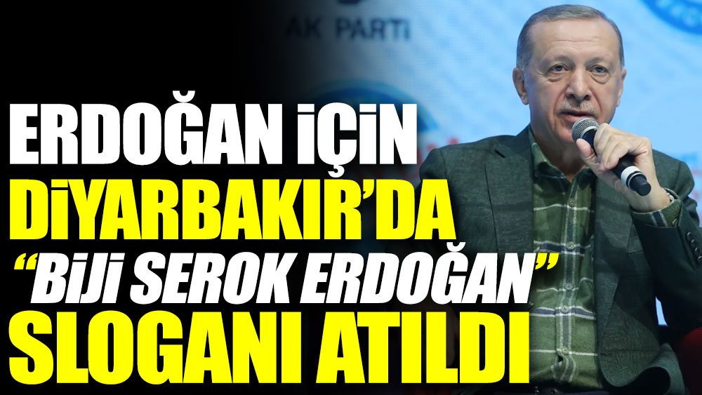 Erdoğan için Diyarbakır'da ''biji serok Erdoğan'' sloganı atıldı