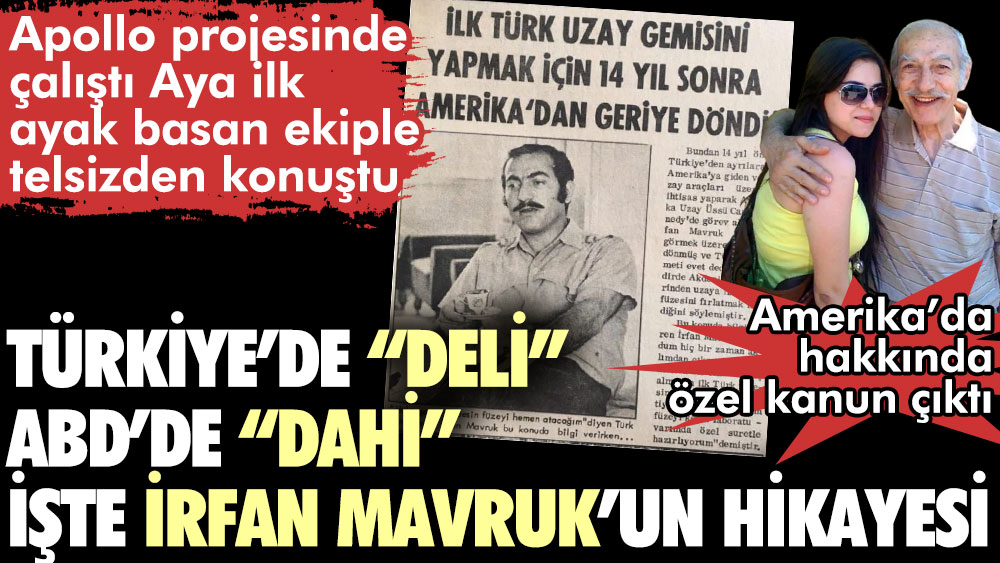 İrfan Mavruk’un hikayesini biliyor musunuz? Türkiye’de deli ABD’de dahi. Apollo projesinde çalıştı