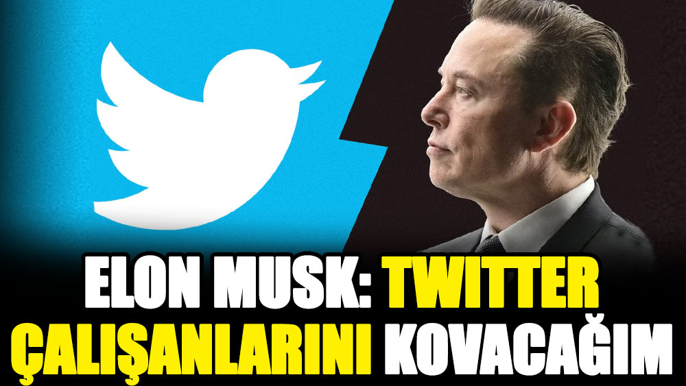 Elon Musk: Twitter çalışanlarını kovacağım