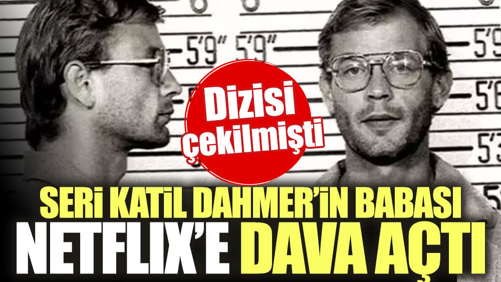 Seri katil Dahmer'in babası Netflix'e dava açtı. Dizisi çekilmişti