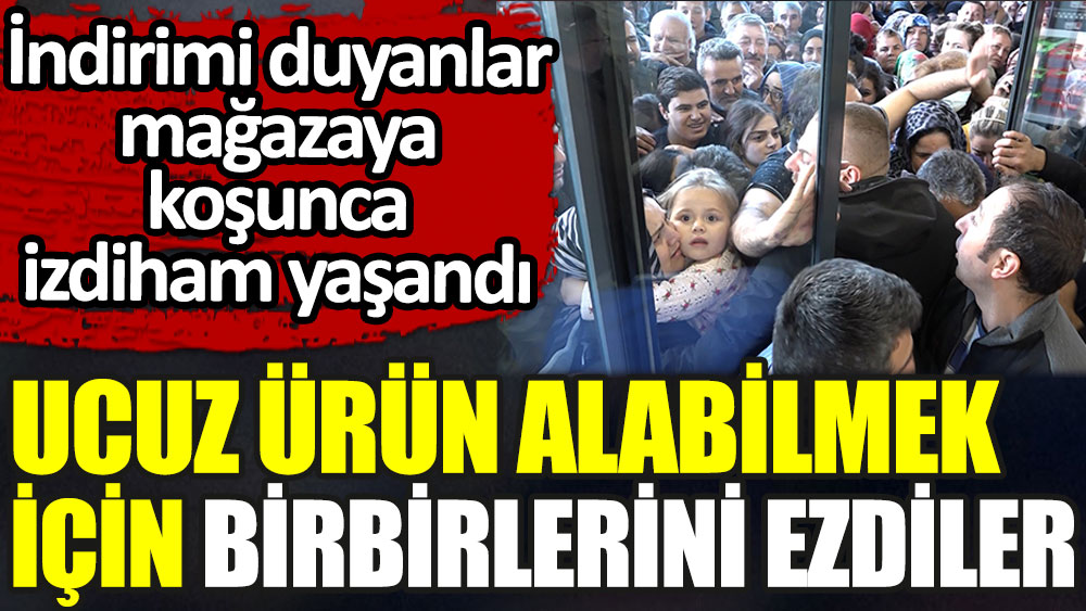 Ucuz ürün alabilmek için birbirlerini ezdiler. İndirimi duyanlar mağazaya koşunca izdiham yaşandı