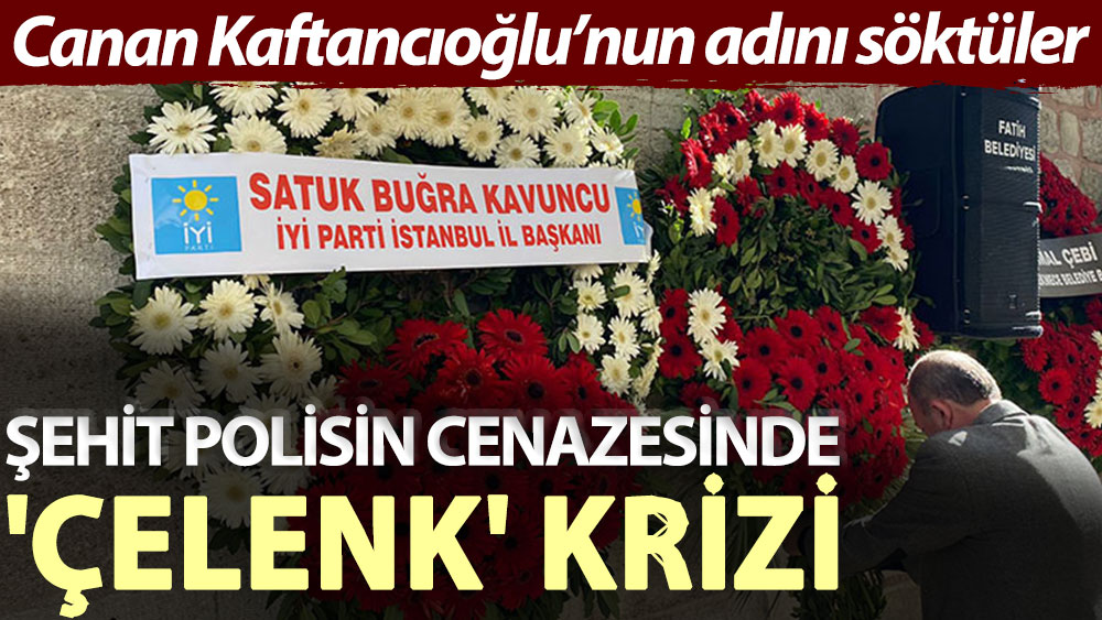 Şehit polisin cenazesinde 'çelenk' krizi: Canan Kaftancıoğlu’nun adını söktüler