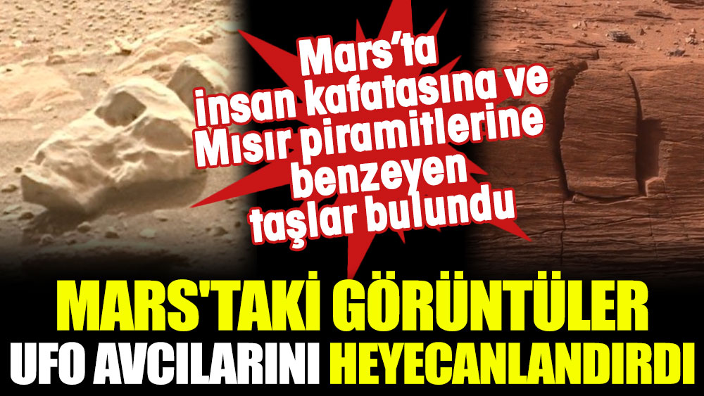 Mars'taki görüntüler UFO avcılarını heyecanlandırdı. Mars’ta insan kafatasına ve Mısır piramitlerine benzeyen taşlar bulundu