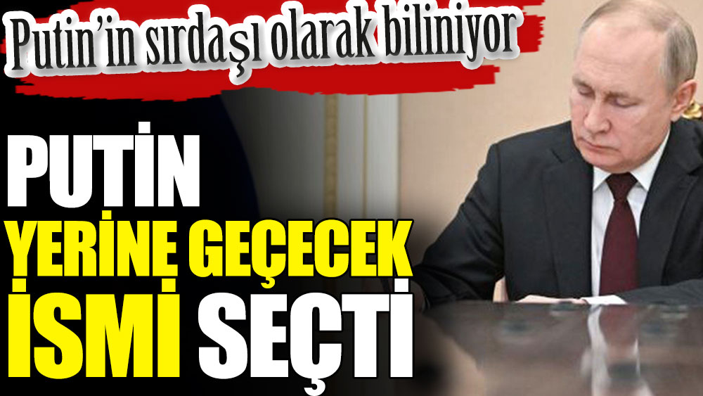 Putin yerine geçecek ismi seçti. Putin’in sırdaşı olarak biliniyor