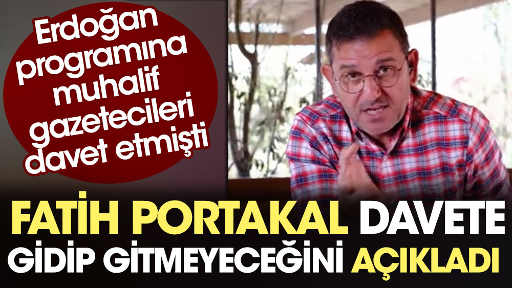 Erdoğan programına muhalif gazetecileri davet etmişti. Fatih Portakal davete gidip gitmeyeceğini açıkladı