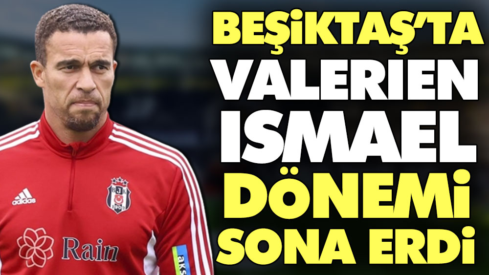 Son Dakika... Beşiktaş'ta Valerien Ismael dönemi sona erdi