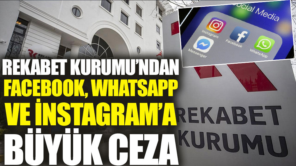 Rekabet Kurumu’ndan Facebook, Whatsapp ve İnstagram’a büyük ceza