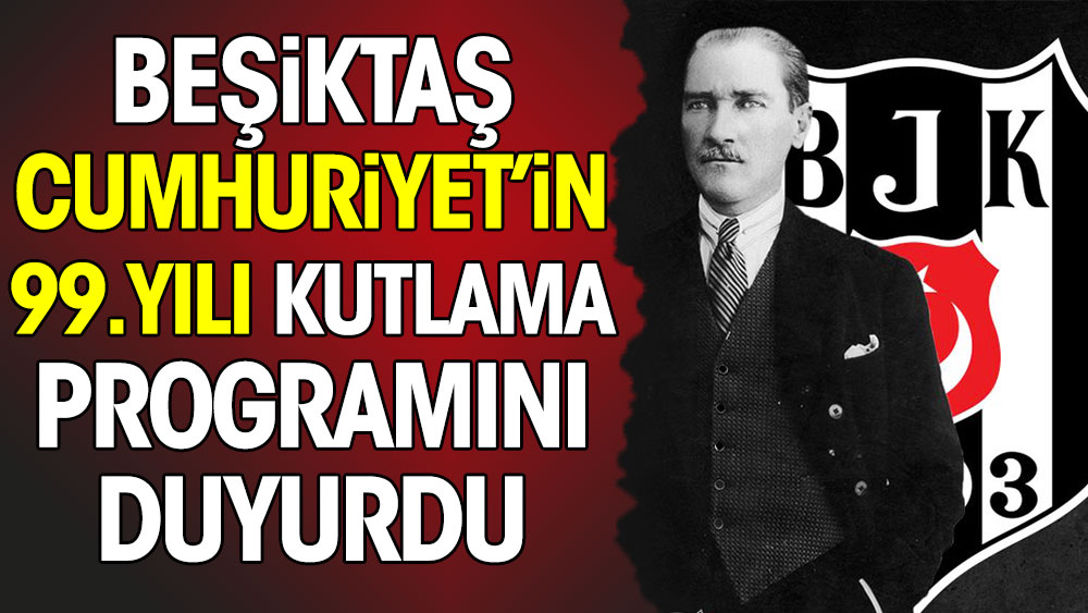 Beşiktaş Cumhuriyet'in 99. yılı kutlama programını duyurdu