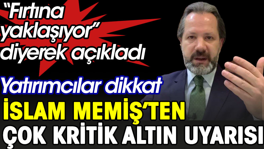 İslam Memiş'ten çok kritik altın uyarısı