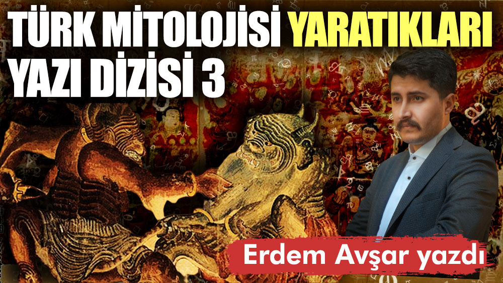 Türk mitolojisi yaratıkları yazı dizisi 3