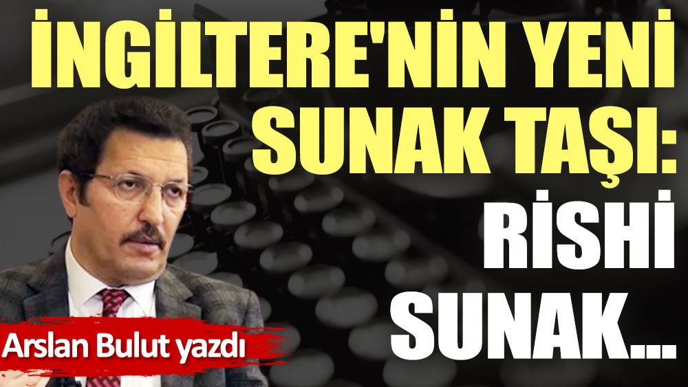 İngiltere'nin yeni sunak taşı: Rishi Sunak...