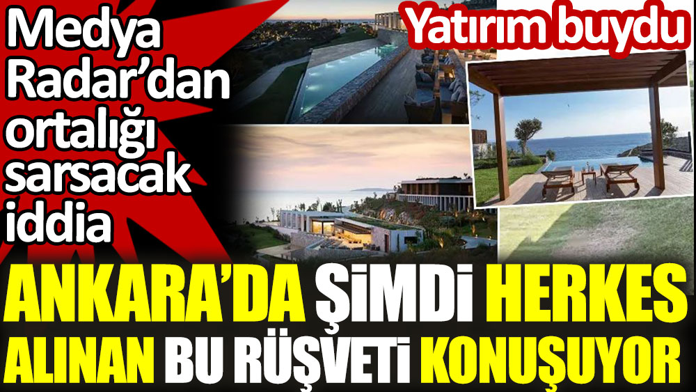 Ankara'da herkes alınan bu rüşveti konuşuyor. Medya Radar'dan ortalığı sarsacak iddia