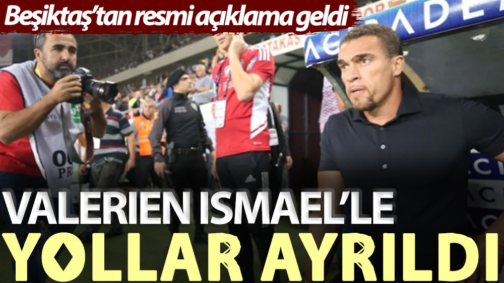 Beşiktaş’tan resmi açıklama geldi: Valerien Ismael ile yollar ayrıldı