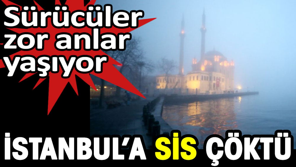 İstanbul'a sis çöktü