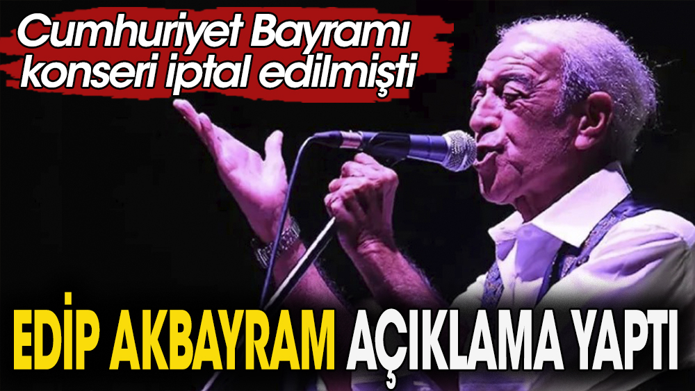 Edip Akbayram iptal edilen Cumhuriyet Bayramı konseri hakkında açıklama yaptı