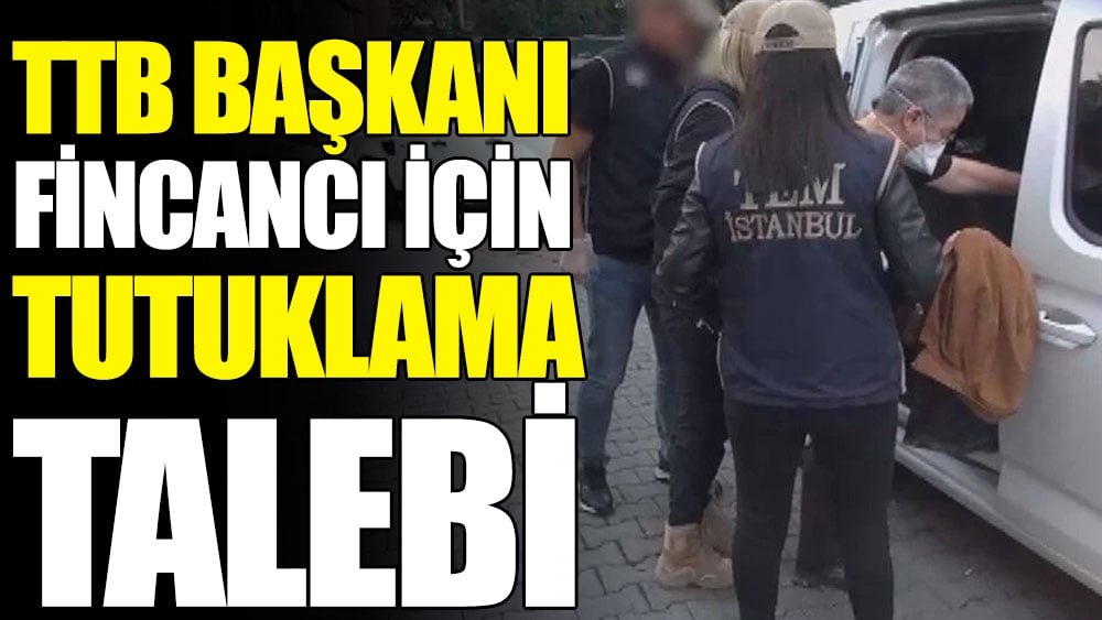 TTB Başkanı Fincancı için tutuklama talebi